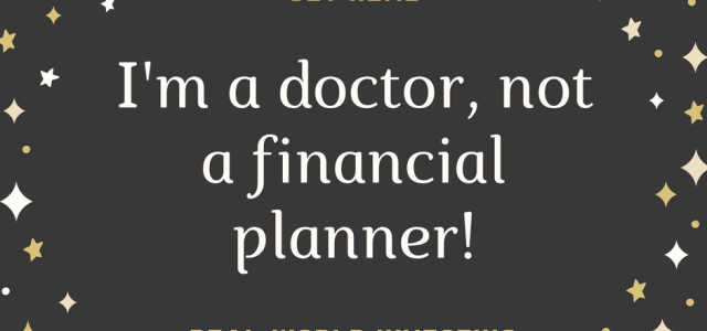 I'm a doctor, not a financial planner!